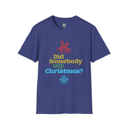 Did Somebody Say Christmas? T-Shirt