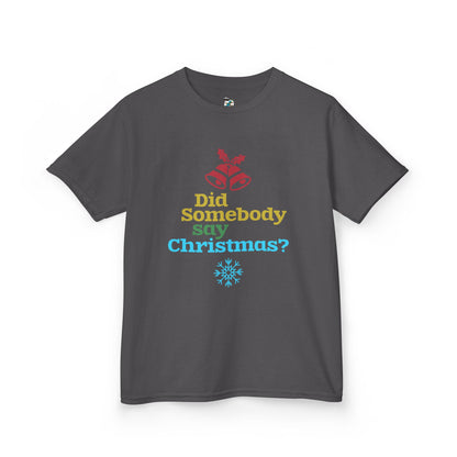 Did Somebody Say Christmas? Youth T-Shirt