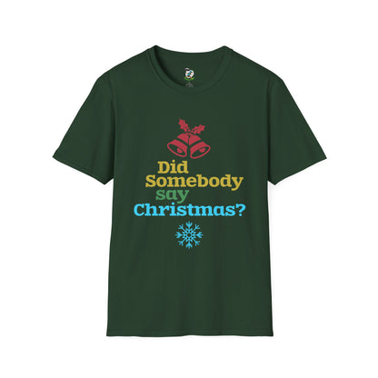Did Somebody Say Christmas? T-Shirt