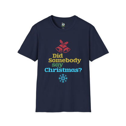 Did Somebody Say Christmas? T-Shirt