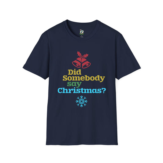 Did Somebody Say Christmas? T-Shirt