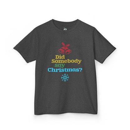 Did Somebody Say Christmas? Youth T-Shirt