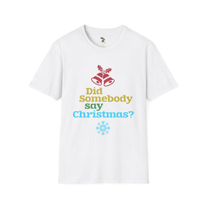 Did Somebody Say Christmas? T-Shirt