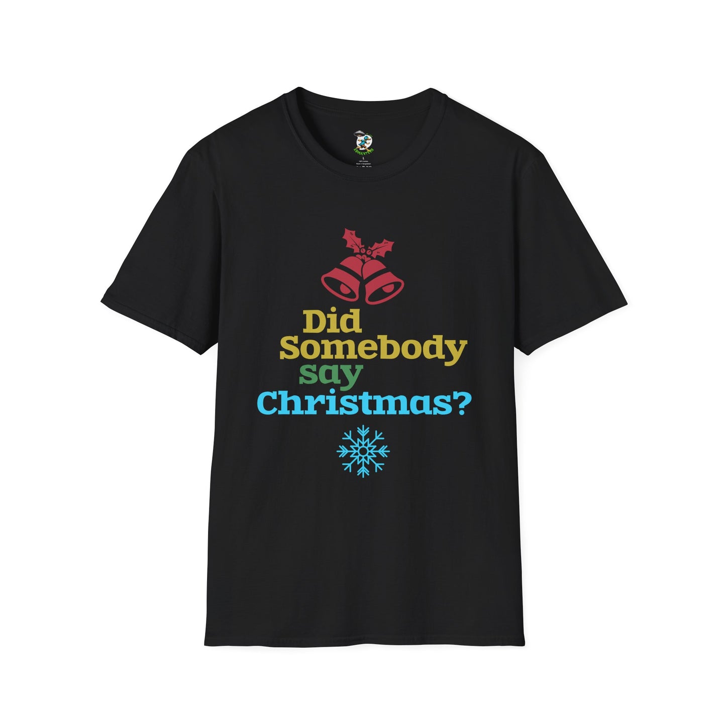 Did Somebody Say Christmas? T-Shirt